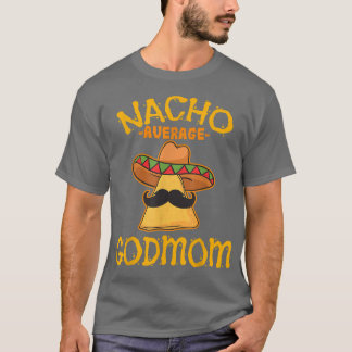 Nacho Meican Cinco De Mayo Godmothe T-shirt