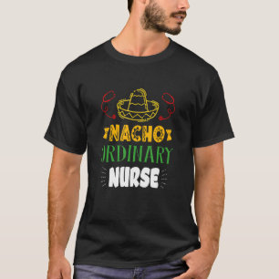 Nacho Ordinary Nurse Cinco De Mayo Mexican Fiesta T-shirt