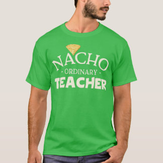 Nacho Ordinary Teacher T-shirt