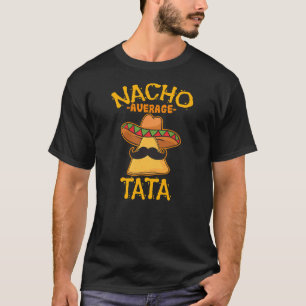 Nacho Tata Average Father Daddy Dad Papa Cinco de T-shirt