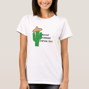 Nacho Uw Gemiddelde T-Shirt - Grappig Custom Vrouw