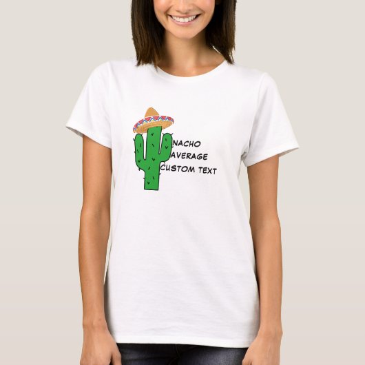 Nacho Uw Gemiddelde T-Shirt - Grappig Custom Vrouw (Voorkant)