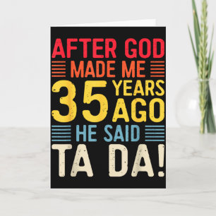 Nadat God Me 35 Jaar Geleden Maakte Zei Hij Ta Da Kaart