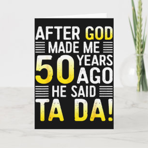 Nadat God Me 50 Jaar Geleden Maakte Zei Hij Ta Da Kaart