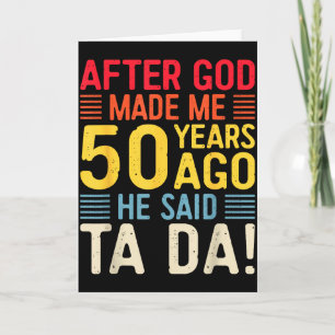 Nadat God Me 50 Jaar Geleden Maakte Zei Hij Ta Da Kaart