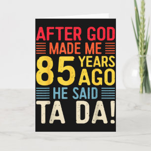 Nadat God Me 85 Jaar Geleden Maakte Zei Hij Ta Da Kaart