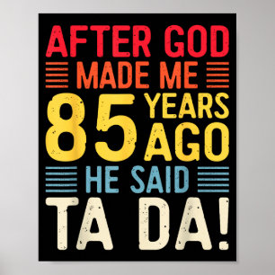 Nadat God Me 85 Jaar Geleden Maakte Zei Hij Ta Da  Poster