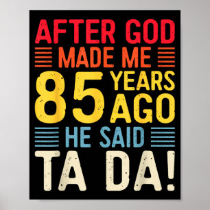 Nadat God Me 85 Jaar Geleden Maakte Zei Hij Ta Da  Poster
