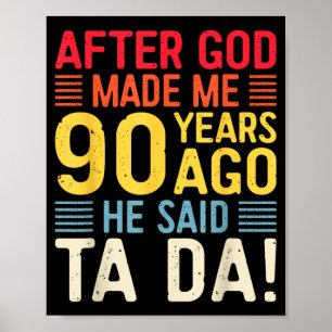 Nadat God Me 90 Jaar Geleden Maakte Zei Hij Ta Da Poster