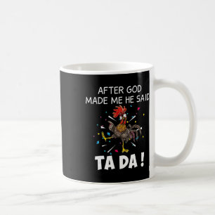 Nadat God Mij Had Gemaakt Zei Hij Ta Da Grappige K Koffiemok