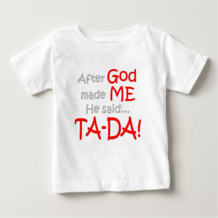 Nadat God mij heeft gemaakt, zei hij..TA-DA!
