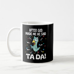 Nadat God Mij maakte Zei Hij Ta Da Grappige kip Koffiemok
