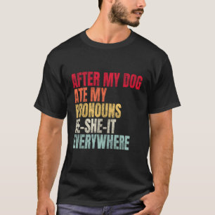 Nadat mijn hond mijn voornaamwoorden had opgegeten t-shirt