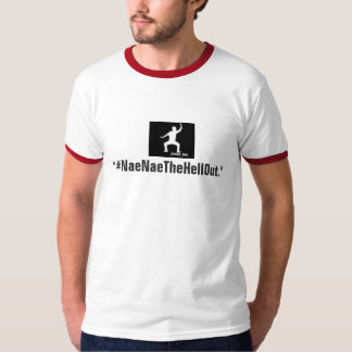 #NaeNaeTheHellOut T-shirt