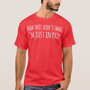 Nah deze Ainx27t Swag Ix27m enkel in pijn T-shirt