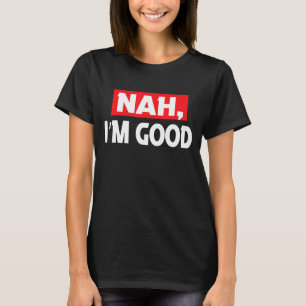 Nah ik ben een goede grap sarcastische familie t-shirt