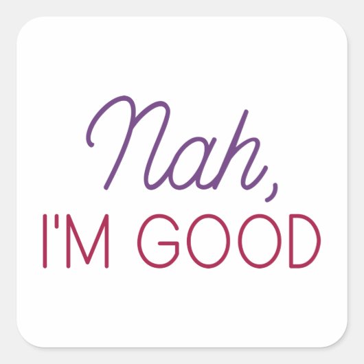 Nah I'm Good Vierkante Sticker (Voorkant)