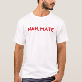 'Nah, mate' basic T-shirt