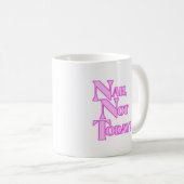 Nah pas aujourd'hui Mug (Devant droit)