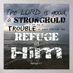 Nahum 1:7 Stonghold in Trouble Refuge in hem Poster