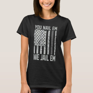 Nail me we jeal me Correctional Officer T-shirt