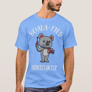 Nail Tech Shirt Koala Fied Manicurist