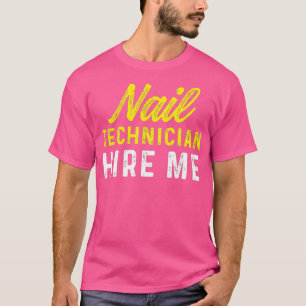 Nail Techniciste Hire Nail Tech Artist Manicurist T-shirt