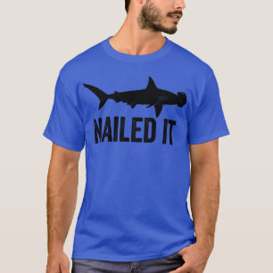 Nailed It Hammerhead Shark Funny Shark Hammerhead T-shirt