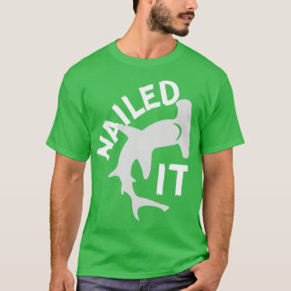 Nailed it t-shirt