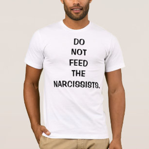 N'alimentez pas aux Narcissists le T-shirt pour