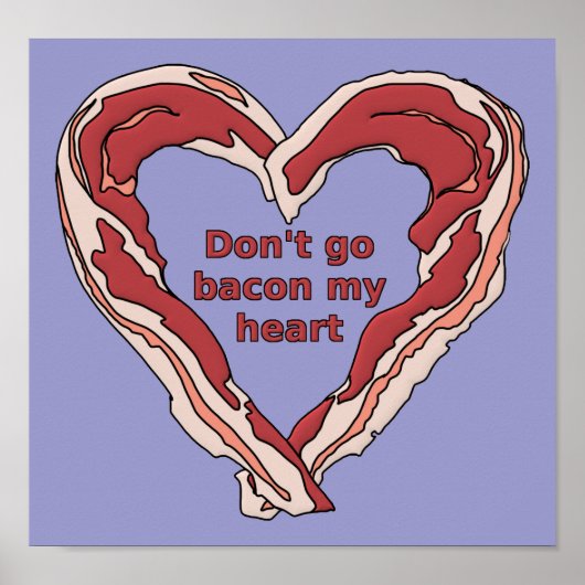 N'allez pas Bacon Mon Coeur Drôle Poster Signe (Devant)