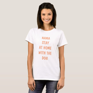 Nama blijft thuis bij de hond t-shirt