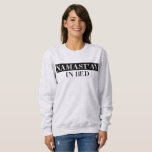 Namast'ay Dans Le Led Funny Crewneck Sweatshirt<br><div class="desc">Restez au lit toute la journée,  ou sortez et partez,  dans ce sweatshirt super cosy (et mignon) !</div>