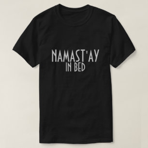 Namast'ay In Bed T-shirt