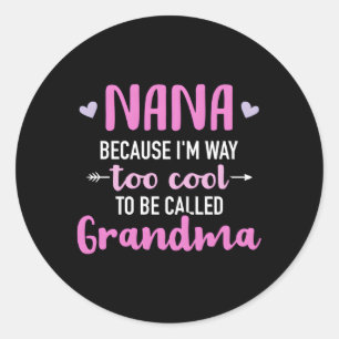 Nana, omdat ik veel te veel ben om oma te heten ronde sticker