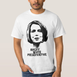 Nancy Pelosi: Angry White Preservatve T-shirt