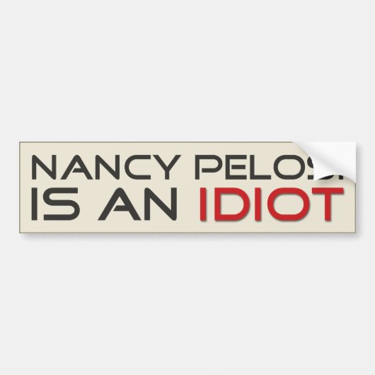 Nancy Pelosi is een idioot Bumpersticker (Voorkant)