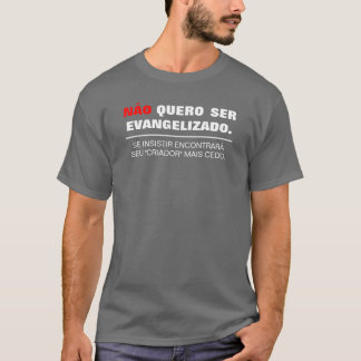 Não quero ser Evangelizado (Escura) T-shirt