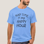 NAP TIME IS MY HAPPY UUR T-Shirt (Voorkant)