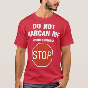 Narcan me niet stoppen blaas mijn hoge telefoonhoe t-shirt
