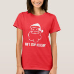 N'arrêtez pas de croire | T-shirt Funny Santa Clau<br><div class="desc">N'arrêtez pas de croire | Drôle tee - shirt du Père Noël. Caricature de Père Noël mignonne avec une citation humoristique pour les fêtes de Noël. Une idée de cadeau de fête de Noël humoristique pour les hommes,  les femmes et les enfants.</div>