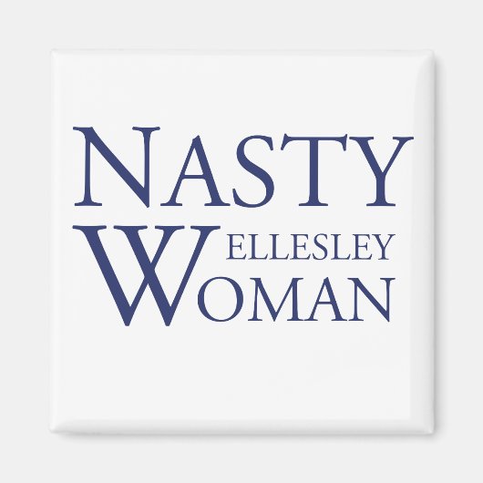 Nasty Wellesley Woman Magnet (Devant)