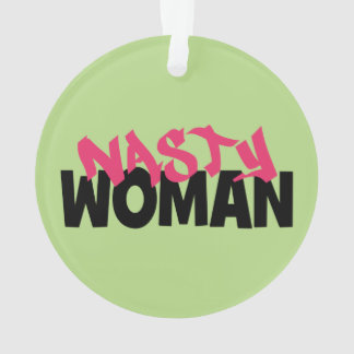 Nasty Woman (antitrump) Ornament