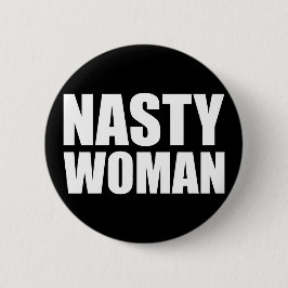 Nasty Woman Badge Pin Button