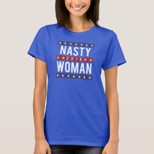 Nasty Woman for President 2016 — Presidential Ele T-shirt