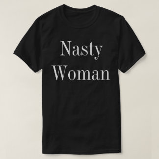 Nasty Woman Tshirt