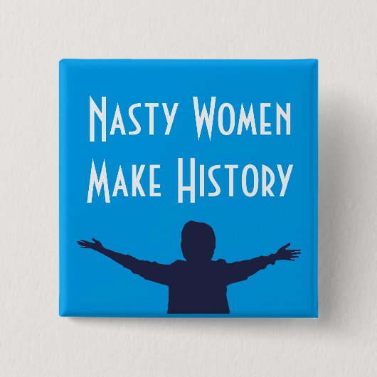Nasty Women make History Square Button (Voorkant)
