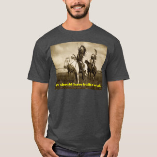 Native America We hadden een muur moeten bouwen T-shirt