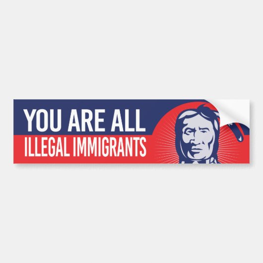 Native American - You are all illegal immigrant - Bumpersticker (Voorkant)