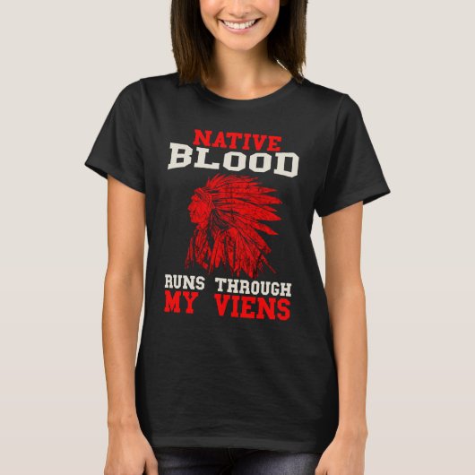 Native Blood Runs Through Native American Viens In T-shirt (Voorkant)